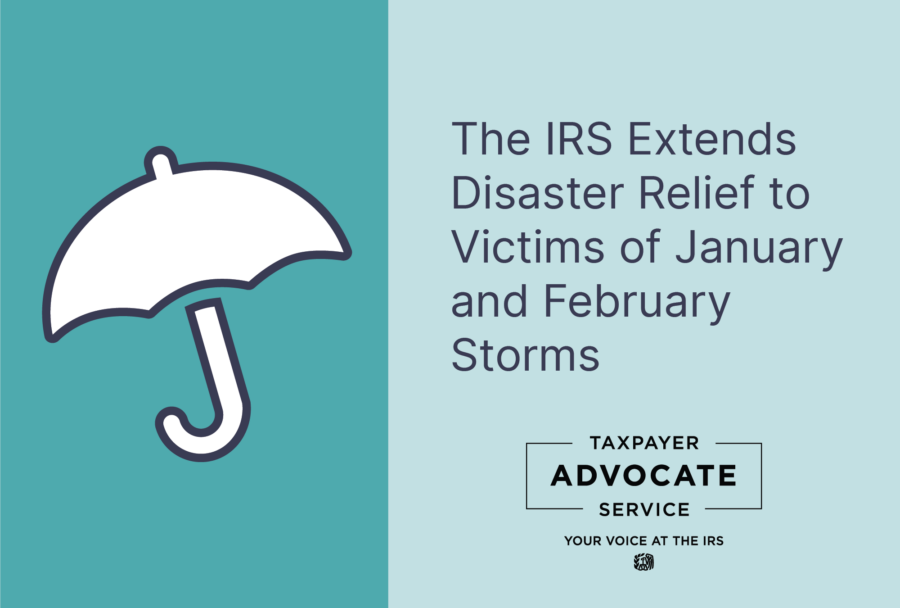 TAS Tax Tip: The IRS Extends Disaster Relief to Victims of January and February Storms